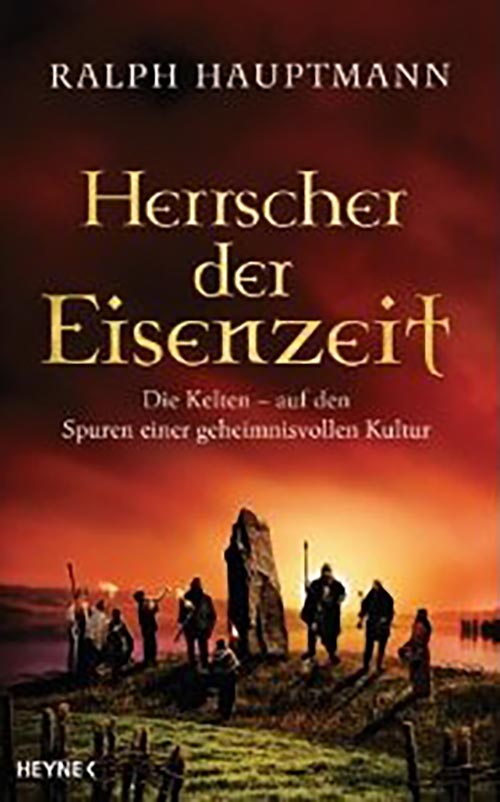 Erweckt die Zeit der Kelten zum Leben: Herrscher der Eisenzeit: Die Kelten